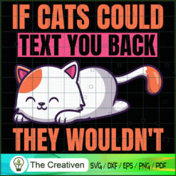 If Cats Could Text You Back They Wouldn't SVG , Cat SVG files For Cricut, Cat SVG, Cat Silhouette