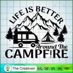 Life is Better Around the Campfire SVG, Camping SVG, Adventure SVG, Love Camper SVG, Travel SVG