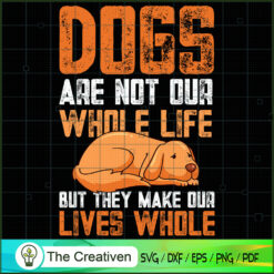 Dogs Are Not Our Whole Life SVG , Dog SVG , Dog Silhouette