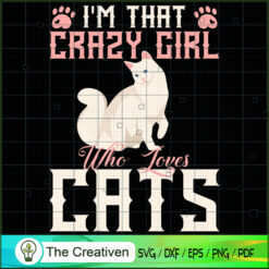 I'm That Crazy Girl Who Loves Cats SVG , Cat SVG files For Cricut, Cat SVG, Cat Silhouette