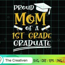Proud Mom of a 1st Grade Graduate SVG, Graduation Svg, Kindergarten Svg, Pre K Svg, Back To School Svg