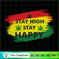 Stay High Stay Happy SVG , Marijuana Leaf SVG, Cannabis SVG, Pot Leaf SVG, Weed SVG