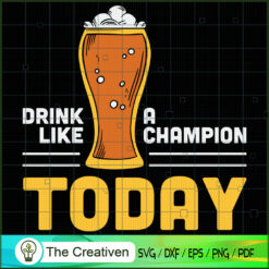 Drink Like a Champion Today Beer Patrick SVG , Beer SVG, Drink SVG , Summer Drink SVG