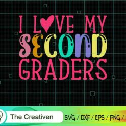 I Love My Second Graders SVG, I Love My Second Graders Digital File, Back to School Slogan SVG