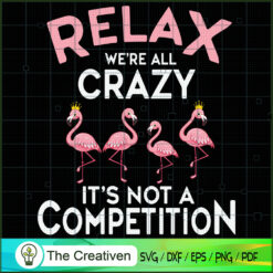 We're All Crazy It's Not a Competition SVG, Life Quotes Retro SVG, Flamingo SVG
