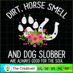 Dirt Horse Smell and Dog Slobber Horse SVG , Dog SVG , Dog Silhouette , Dog Slobber Horse SVG , Dog Slobber Horse Silhouette