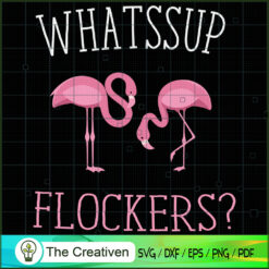 Flamingo Whassup Flockers Funny SVG, Animal Lover SVG, Flamingo SVG