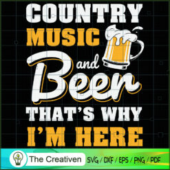 Country Music Beer That's Why I'm Here SVG, Trending SVG, Summer Time SVG, Drinking SVG