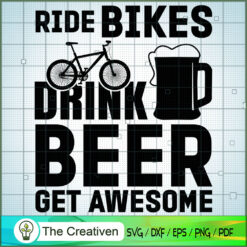 Ride Bikes Drink Beer Get Awesome SVG , Beer SVG, Drink SVG , Summer Drink SVG