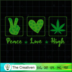 PEACE - Love - High SVG , Marijuana Leaf SVG, Cannabis SVG, Pot Leaf SVG, Weed SVG