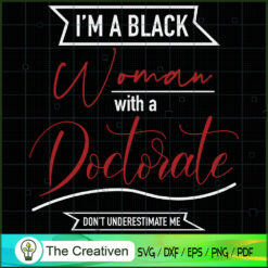 I'm a Black Woman with a Doctorate SVG, Life Quotes SVG, Afro-American SVG