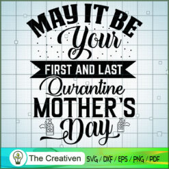 May It Be Your First And Last Quarantine Mother's Day SVG, Mommy SVG, Mother SVG