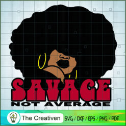 Savage Not Average SVG, Africa Woman SVG, Black Woman SVG