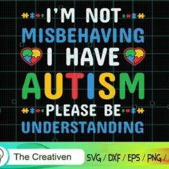 I Have Autism I'm Not Misbehaving SVG , Autism Awareness SVG , Love Autism SVG