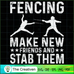Fencing Make New Friends & Stab Them SVG, Fencing Sport SVG, Fencing SVG, Fencing Silhouettes