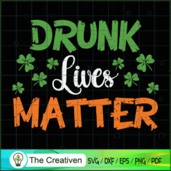 Drunk Lives Matter St. Patrick's Day SVG , Beer SVG, Drink SVG , Summer Drink SVG