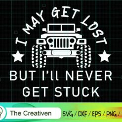 I'll Never Get Stuck Jeep SVG, I'll Never Get Stuck Jeep Digital File, Jeep SVG