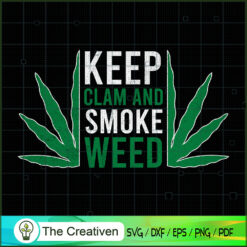 Keep Calm And Smoke Weed SVG , Marijuana Leaf SVG, Cannabis SVG, Pot Leaf SVG, Weed SVG