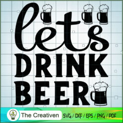 Lets Drink Beer SVG , Beer SVG, Drink SVG , Summer Drink SVG