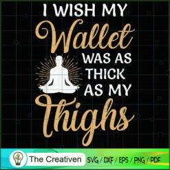 I Wish My Wallet Was As Thick As My Things Yoga Man SVG, Yoga SVG, Meditation SVG