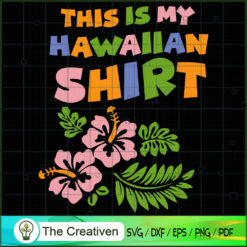 My Hawaiian Shirt Tropical Flower SVG , Trending SVG