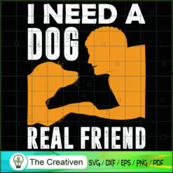 I Need a Dog Real Friend SVG , Dog SVG , Dog Silhouette