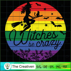 Halloween Witches Be Crazy LGBT Pride SVG , Happy Halloween Digital File, Halloween SVG