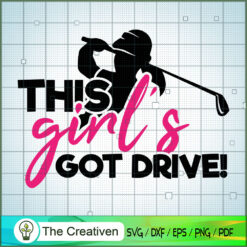 This Girl's Got Drive! Golf SVG, Play Golf SVG, Golfer SVG, Golf Ball SVG