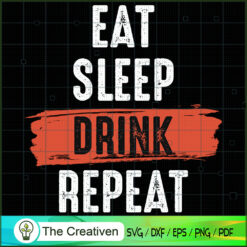 Eat Sleep Drink Repeat SVG , Beer SVG, Drink SVG , Summer Drink SVG
