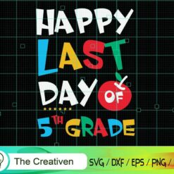 "Happy Last Day of 5th Grade Graduation " SVG, Graduation Svg, Kindergarten Svg, Pre K Svg, Back To School Svg