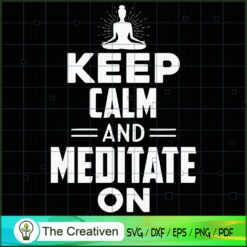Keep Calm And Meditate On Yoga SVG, Yoga SVG, Meditation SVG