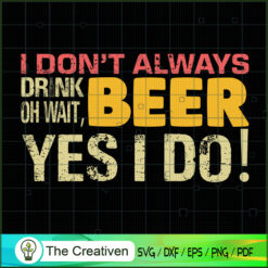 I Don't Always Drink Funny Beer SVG , Beer SVG, Drink SVG , Summer Drink SVG
