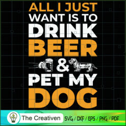 All I Want to Drink Beer and Pet My Dog SVG , Beer SVG, Drink SVG , Summer Drink SVG
