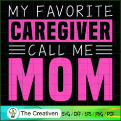 My Favorite Caregiver Call Me Mom SVG, Caregiver SVG, Caregiver Quotes SVG