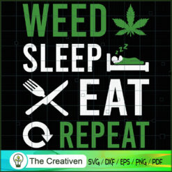 Weed Sleep Eat Repeat SVG , Marijuana Leaf SVG, Cannabis SVG, Pot Leaf SVG, Weed SVG