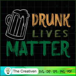 Drunk Lives Matter Vintage SVG , Beer SVG, Drink SVG , Summer Drink SVG