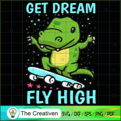 T-Rex Get Dream Fly High SVG, Dinosaur T-rex SVG, Jurassic Park SVG, Jurassic World SVG