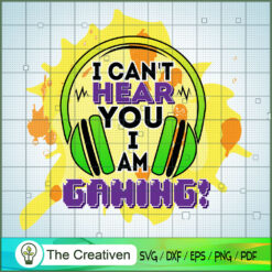 I Can't Hear You I Am Gaming SVG, Gaming SVG, Trending SVG, Game Controller SVG
