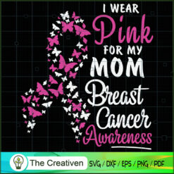 I Wear Pink for My Mom Breast Cancer SVG, Pinky SVG, Breast Cancer Awareness SVG, Cancer SVG