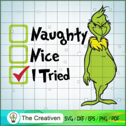 Naughty, Nice, I Tried Grinch SVG, Grinch Christmas SVG, The Grinch SVG