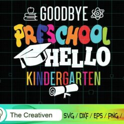 Goodbye Preschool Hello Kindergarten SVG, Graduation Svg, Kindergarten Svg, Pre K Svg, Back To School Svg