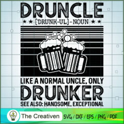 Druncle Like a Normal Uncle Only Drunker SVG , Beer SVG, Drink SVG , Summer Drink SVG ,  Uncle SVG