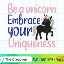 Be a Unicorn Embrace Your Uniqueness SVG, Be a Unicorn Embrace Your Uniqueness Digital File, Unicorn Quotes SVG