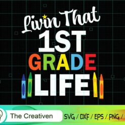 Livin' That 1st Grade Life SVG, Livin' That 1st Grade Life Digital File, Graduation SVG, Back To School SVG