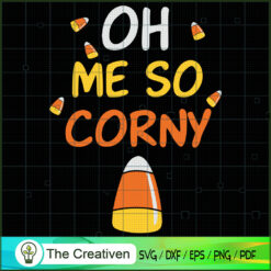 Oh Me so Corny Candy Corn Halloween SVG, Corny Candy SVG, Halloween SVG