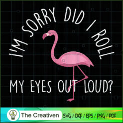 Flamingo Did I Roll My Eyes out Loud SVG, Animal Lover SVG, Flamingo SVG