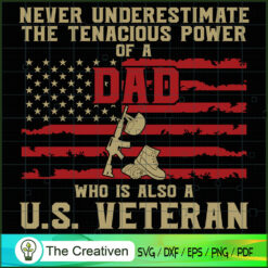 Never Underestimate Power DAD US VETERAN SVG, Army SVG, Veterans Day SVG, Veteran Flag SVG , Veteran SVG