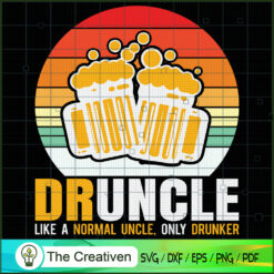 Druncle Like a Normal Uncle Only Drunker SVG , Beer SVG, Drink SVG , Summer Drink SVG
