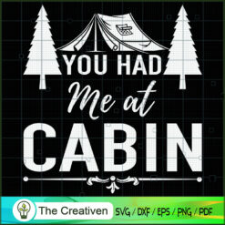You Had Me at Cabin Gifts Outside SVG, Camping SVG, Adventure SVG, Love Camper SVG, Travel SVG