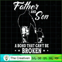 Father and Son a Bond That Can't Be Broken SVG, Daddy SVG, Father SVG